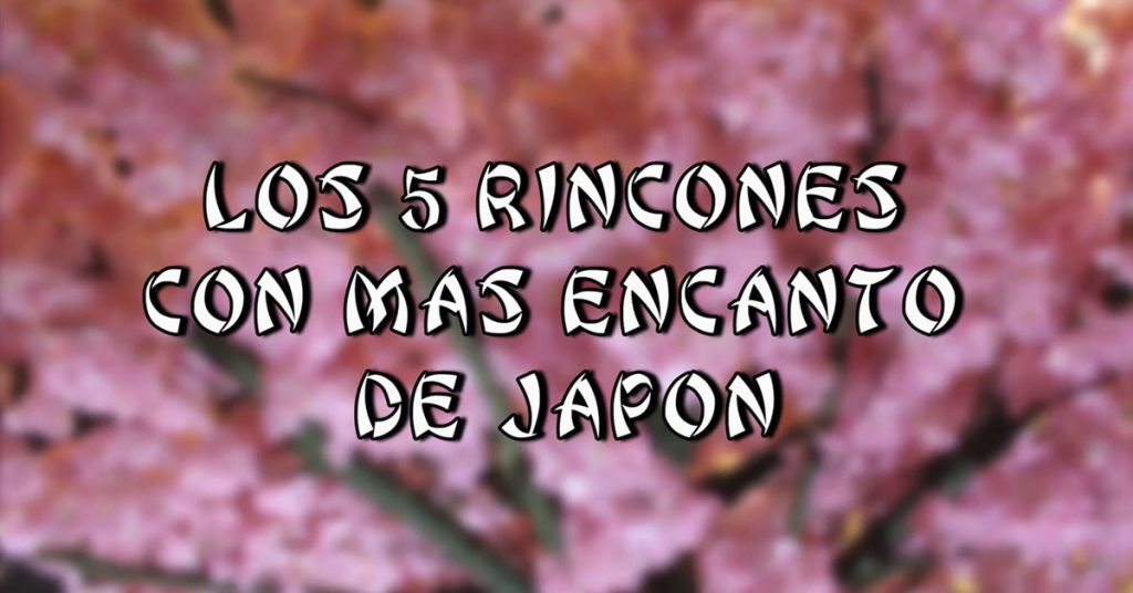 Sigue leyendo Los rincones con más encanto de Japón