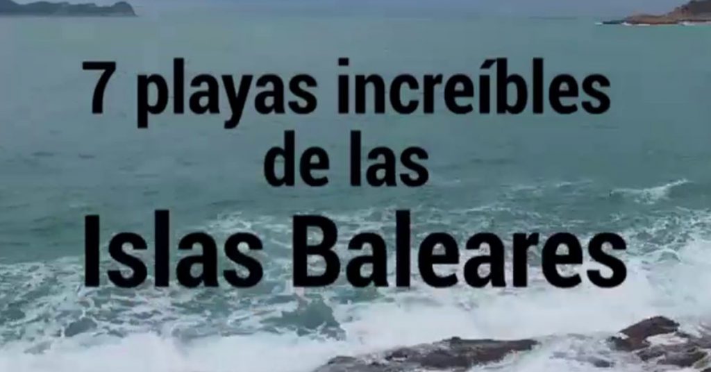 Sigue leyendo 7 playas increíbles de las Islas Baleares
